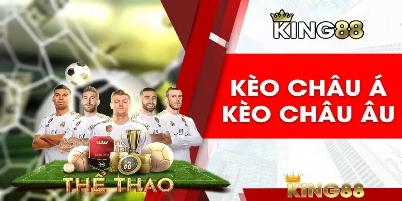 Khám phá kèo châu âu của nhà cái King88