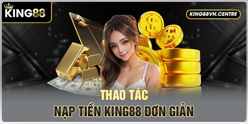 Các bước nạp tiền King88