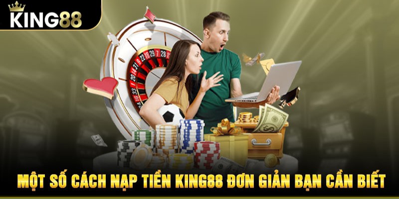 Câu hỏi về liên quan đễn những cách nạp tiền vào tài khoản King88