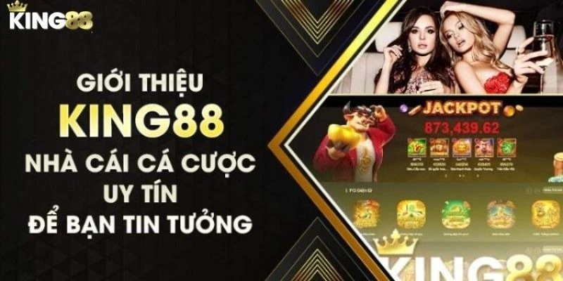 Giới thiệu về nhà cái uy tín King88 cho tân thủ