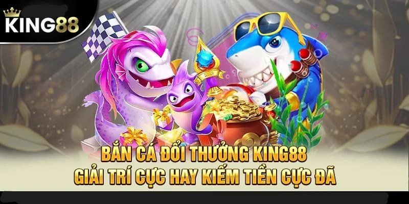 Luật chơi hấp dẫn của tựa game bắn cá King88