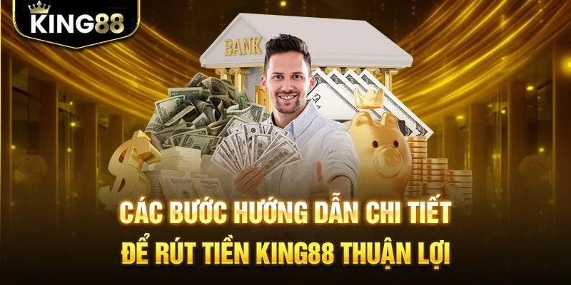 Rút tiền King88 cực tiện lời với nhiều ưu điểm